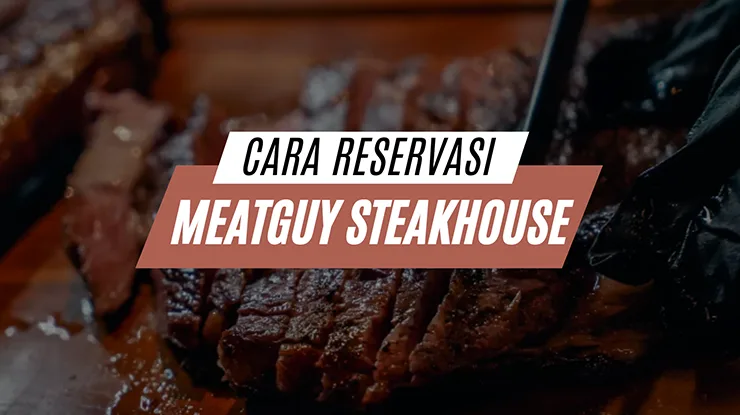 Cara Reservasi di Meatguy Steakhouse